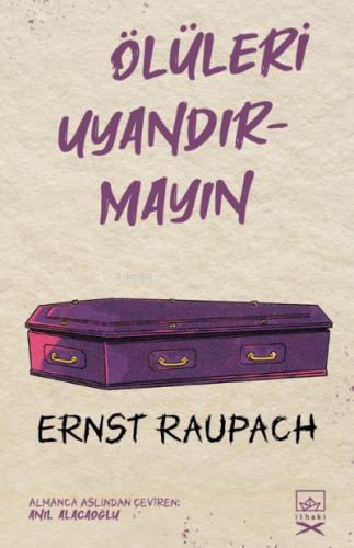 Ölüleri Uyandırmayın | Ernst Raupach | İthaki Yayınları