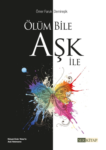 Ölüm Bile Aşk İle | Ömer Faruk Demireşik | Ser Kitap