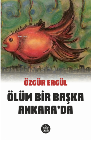 Ölüm Bir Başka Ankara'da | Özgür Ergül | Elpis Yayınları