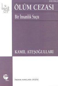 Ölüm Cezası Bir İnsanlık Suçu | Kamil Ateşoğulları | Belge Yayınları