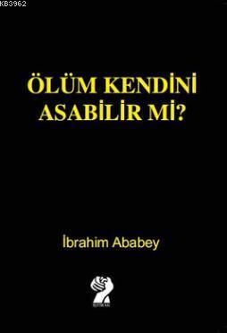 Ölüm Kendini Asabilir mi? | İbrahim Ababey | İştirak Yayınları