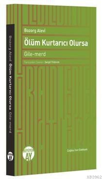 Ölüm Kurtarıcı Olursa; Gile-merd | Bozorg Alevi | Büyüyen Ay Yayınları