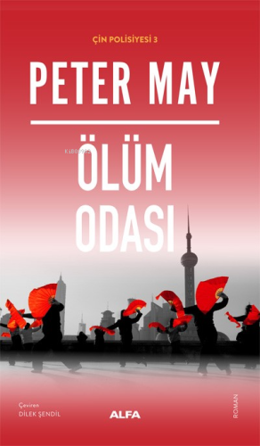 Ölüm Odası;Çin Polisiyesi 3 | Peter May | Alfa Basım Yayım Dağıtım