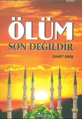 Ölüm Son Değildir | Cahit Eriş | Gülhane Yayınları