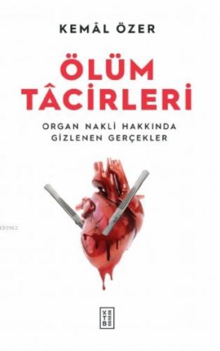 Ölüm Tacirleri;Organ Nakli Hakkında Gizlenen Gerçekler | Kemal Özer | 