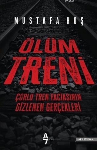 Ölüm Treni; Çorlu Tren Faciasının Gizlenen Gerçekleri | Mustafa Hoş | 