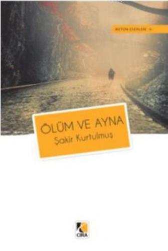 Ölüm ve Ayna | Şakir Kurtulmuş | Çıra Yayınları