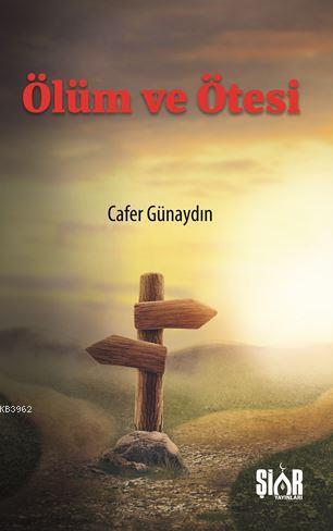 Ölüm ve Ötesi | Cafer Günaydın | Şiar Yayınları