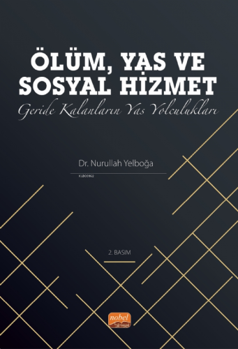 Ölüm Yas ve Sosyal Hizmet;Geride Kalanların Yas Yolculukları | Nurulla