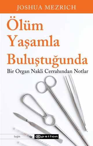 Ölüm Yaşamla Buluştuğunda;Bir Organ Nakli Cerrahından Notlar | Joshua 