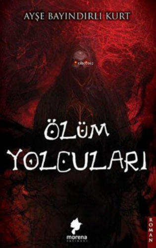 Ölüm Yolcuları | Ayşe Bayındırlı Kurt | Morena Yayınevi