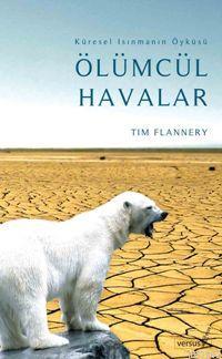 Ölümcül Havalar; Küserel Isınmanın Öyküsü | Tim Flannery | Versus Kita