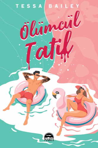 Ölümcül Tatil | Tessa Bailey | Martı Yayınları