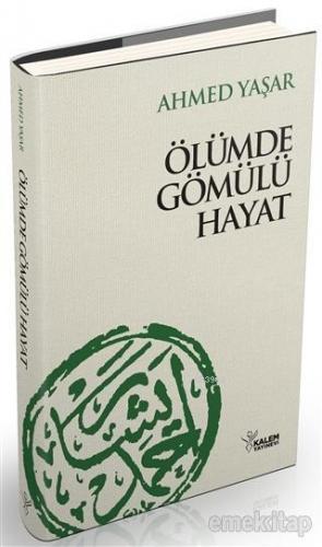 Ölümde Gömülü Hayat | Ahmed Yaşar | Kalem Yayınevi