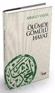 Ölümde Gömülü Hayat | Ahmed Yaşar | Kalem Yayınevi