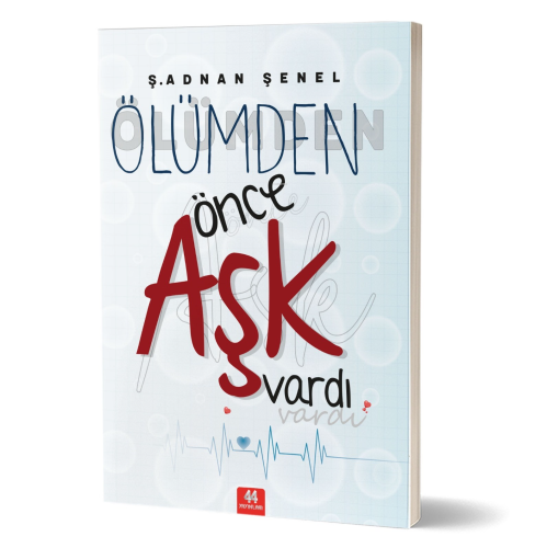 Ölümden Önce Aşk Vardı | Ş.Adnan Şenel | 44 Yayınları