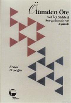 Ölümden Öte; Sol İçi Şiddeti Sorgulamak ve Aşmak | Erdal Boyoğlu | Bel