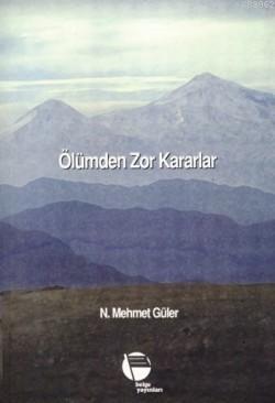 Ölümden Zor Kararlar | N. Mehmet Güler | Belge Yayınları