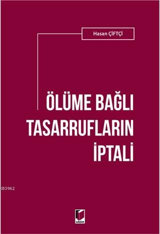 Ölüme Bağlı Tasarrufların İptali | Hasan Çiftçi | Adalet Yayınevi