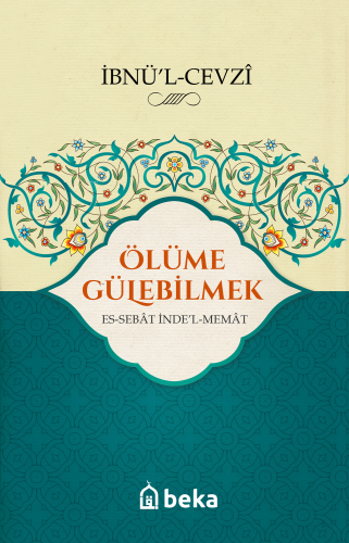 Ölüme Gülebilmek | İbnu`l-Cevzi | Beka Yayınları