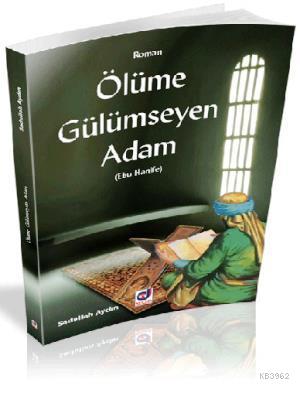 Ölüme Gülümseyen Adam Ebu Hanife | Sadullah Aydın | Dua Yayıncılık