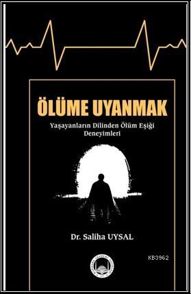 Ölüme Uyanmak (Yaşayanların Dilinden Ölüm Eşiği Deneyimleri) | Saliha 