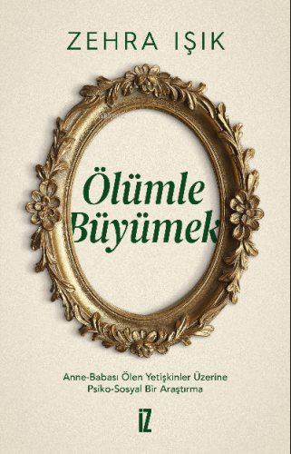 Ölümle Büyümek | Zehra Işık | İz Yayıncılık