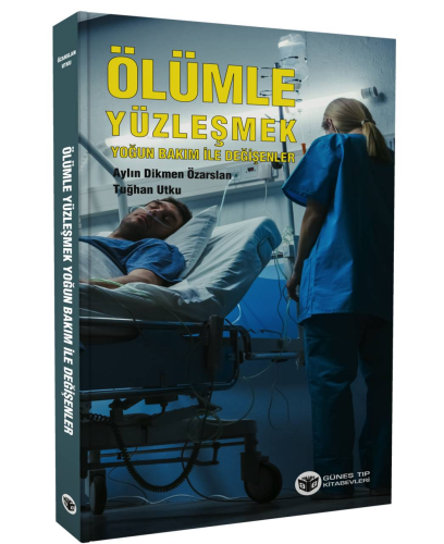 Ölümle Yüzleşmek Yoğun Bakım İle Değişenler | Aylin Dikmen Özarslan | 