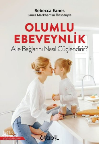 Olumlu Ebeveynlik Aile Bağlarını Nasıl Güçlendirir? | Rebecca Eanes | 