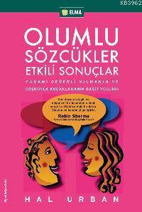 Olumlu Sözcükler Etkili Sonuçlar; Yaşamı Değerli Kılmanın ve Coşkuyla 