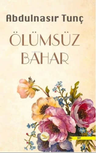 Ölümsüz Bahar | Abdulnasır Tunç | Simer Yayıncılık