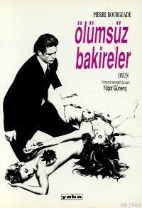 Ölümsüz Bakireler | Pierre Bourgeade | Yaba Yayınları