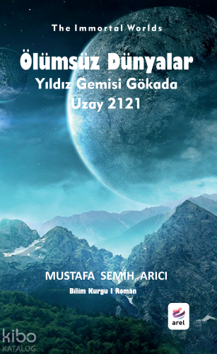 Ölümsüz Dünyalar;Yıldız Gemisi Gökada - Uzay 2121 | Mustafa Semih Arıc