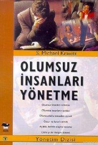 Olumsuz İnsanları Yönetme | S. Michael Kravit | Alfa Basım Yayım Dağıt