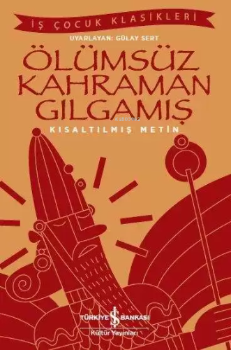 Ölümsüz Kahraman Gılgamış (Kısaltılmış Metin) | Kolektif | Türkiye İş 