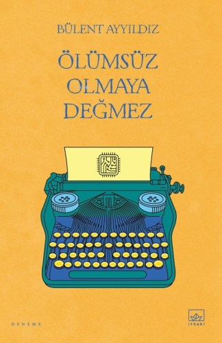 Ölümsüz Olmaya Değmez | Bülent Ayyıldız | İthaki Yayınları