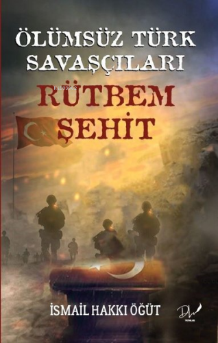 Ölümsüz Türk Savaşçıları - Rütbem Şehit | İsmail Hakkı Öğüt | Dls Yayı