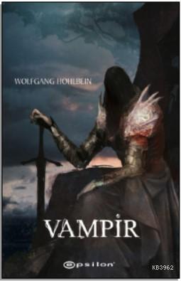 Ölümsüzlerin Tarihi 2 - Vampir | Wolfgang Hohlbein | Epsilon Yayınevi