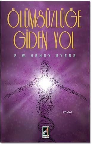 Ölümsüzlüğe Giden Yol | F. W. Henry Myers | Onbir Yayınları