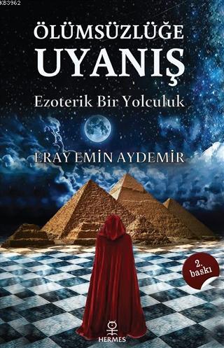 Ölümsüzlüğe Uyanış; Ezoterik Bir Yolculuk | Eray Emin Aydemir | Hermes