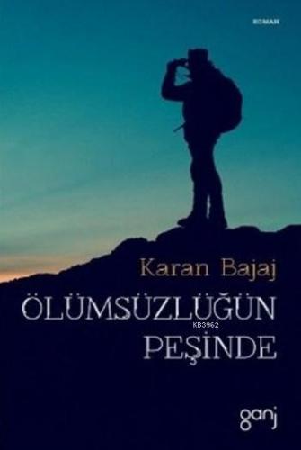 Ölümsüzlüğün Peşinde | Karan Bajaj | Ganj Yayınları