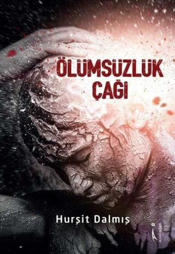 Ölümsüzlük Çağı | Hurşit Dalmış | İkinci Adam Yayınları