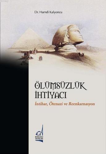 Ölümsüzlük İhtiyacı; İntihar, Ötenazi ve Reenkarnasyon | Hamdi Kalyonc