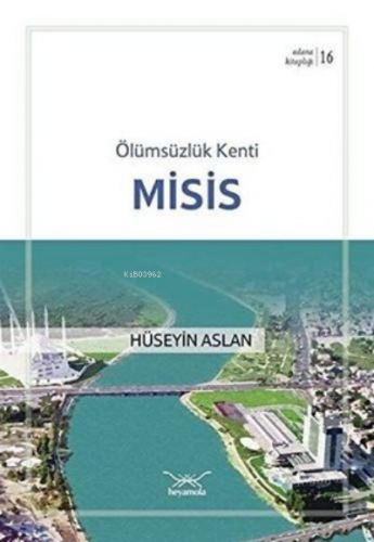 Ölümsüzlük Kenti Misis | Hüseyin Aslan | Heyamola Yayınları