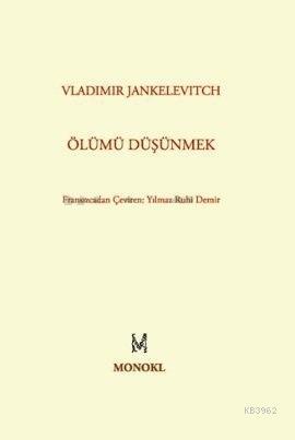 Ölümü Düşünmek | Vladimir Jankelevitch | Monokl Yayınları