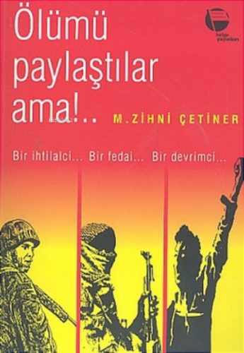 Ölümü Paylaştılar Ama!.. ;Bir İhtilalci.. Bir Fedai... Bir Devrimci...