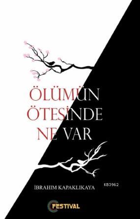 Ölümün Ötesinde Ne Var? | İbrahim Kapaklıkaya | Festival Yayıncılık