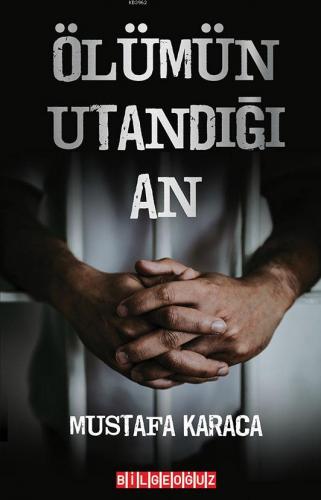 Ölümün Utandığı An | Mustafa Karaca | Bilge Oğuz Yayınları