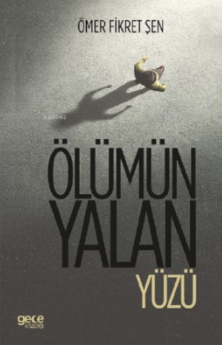 Ölümün Yalan Yüzü | Ömer Fikret Şen | Gece Kitaplığı Yayınları