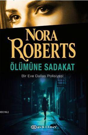 Ölümüne Sadakat | Nora Roberts | Epsilon Yayınevi